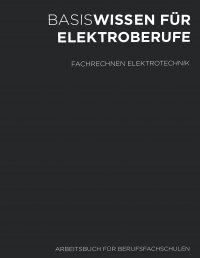 Basiswissen für Elektroberufe - Fachrechnen Elektrotechnik