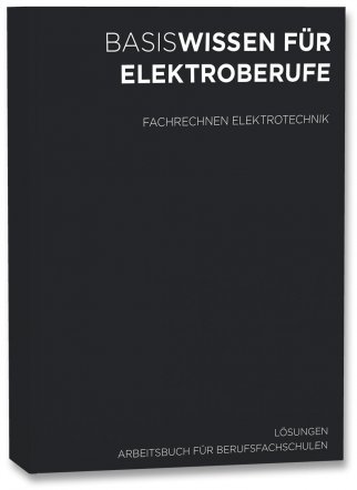 Basiswissen für Elektroberufe - Lösungen Fachrechnen Elektrotechnik