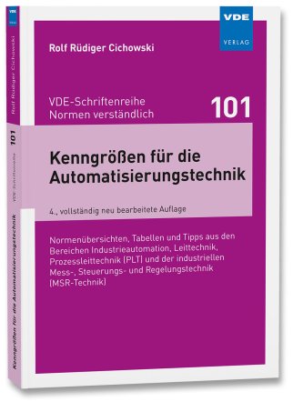 Kenngrößen für die Automatisierungstechnik - Normenübersichten, Tabellen und Tipps aus den Bereichen Industrieautomation, Leittechnik, Prozessleittechnik (PLT) und der industriellen Mess-, Steuerungs- und Regelungstechnik (MSR-Technik)