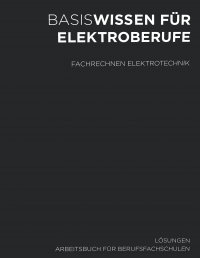 Basiswissen für Elektroberufe - Lösungen Fachrechnen Elektrotechnik