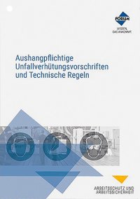 Aushangpflichtige Unfallverhütungsvorschriften und Technische Regeln