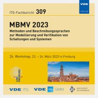 MBMV 2023 – Methoden und Beschreibungssprachen zur Modellierung und Verifikation von Schaltungen und Systemen