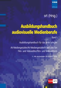 Ausbildungshandbuch audiovisuelle Medienberufe Band I